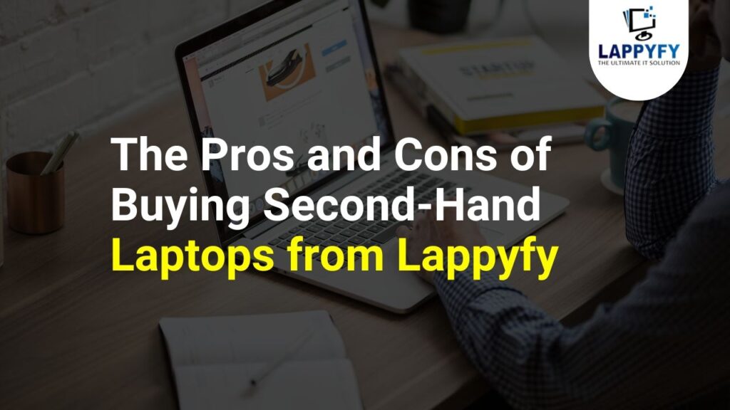 The Pros and Cons of Buying Second-Hand Laptops from Lappyfy