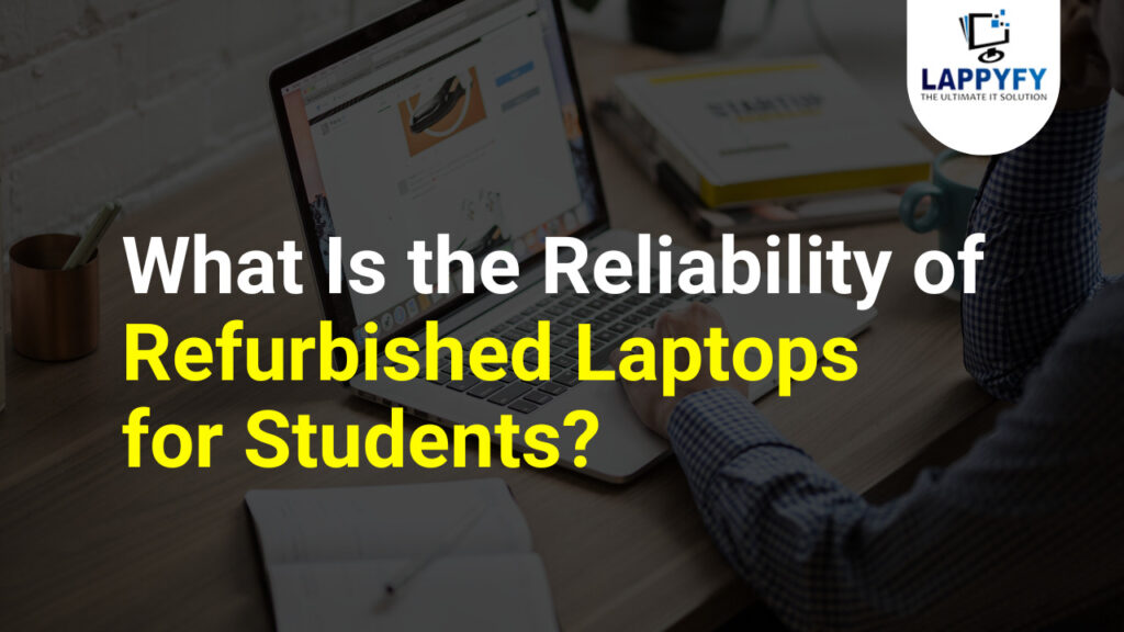 What Is the Reliability of Refurbished Laptops for Students