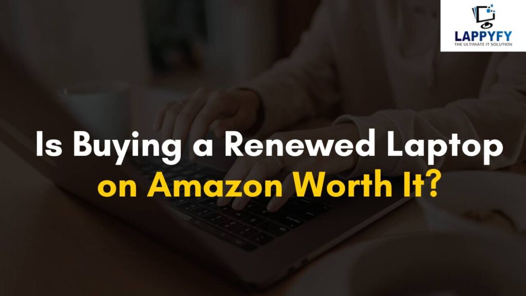Is Buying a Renewed Laptop on Amazon Worth It