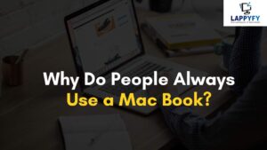 Why Do People Always Use a Mac Book?