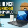 The Ultimate Guide to Buying Refurbished Laptops in Delhi NCR (2026 Edition)